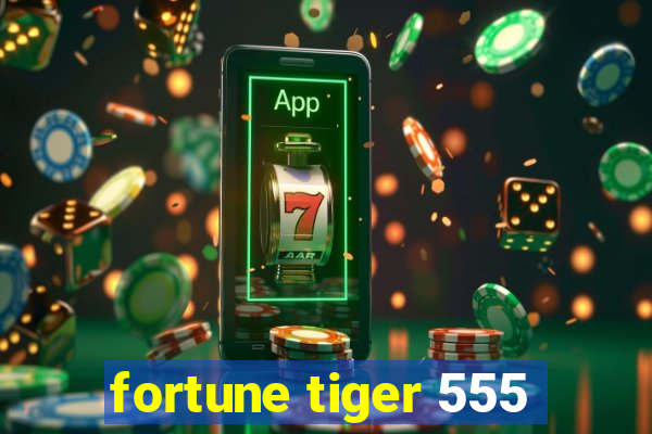 fortune tiger 555